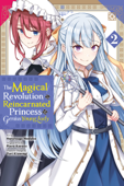 The Magical Revolution of the Reincarnated Princess and the Genius Young Lady, Vol. 2 (manga) - Piero Karasu, Yuri Kisaragi & Harutsugu Nadaka