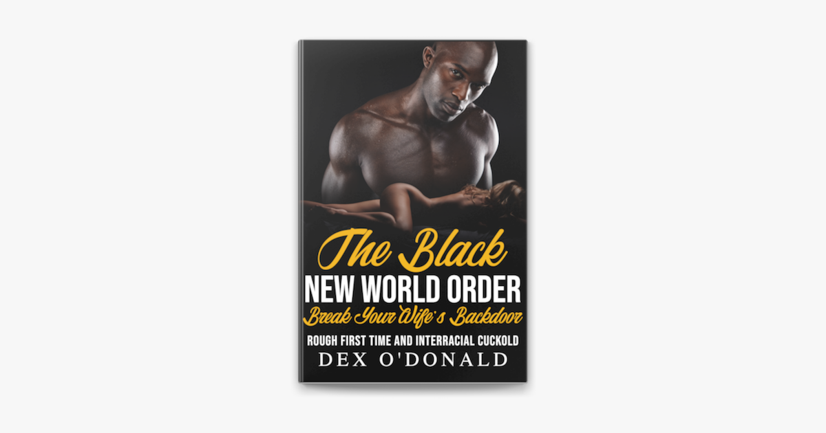 ‎the Black New World Order Break Your Wifes Backdoor Rough First Time And Interracial Cuckold