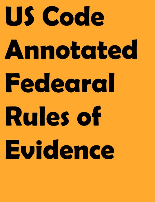 US Code Annotated Federal Rules of Evidence