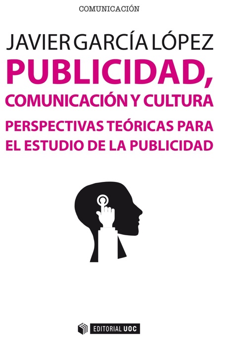 Publicidad, comunicación y cultura. Perspectivas teóricas para el estudio de la publicidad