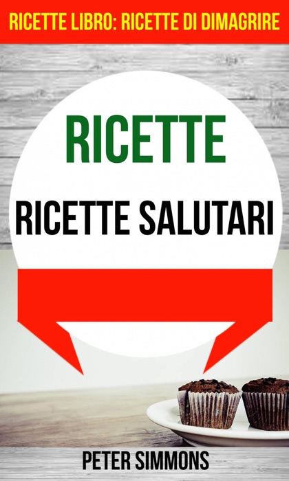 Ricette: Ricette salutari (Ricette Libro:  Ricette di dimagrire)