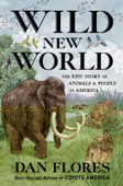 Wild New World: The Epic Story of Animals and People in America - Dan Flores