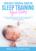 Your Best Survival Guide on Sleep Training Your Baby - Kelly Curtiss