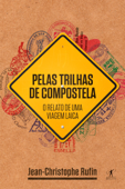 Pelas trilhas de Compostela - Jean-Christophe Rufin