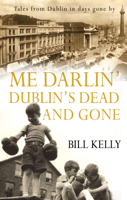 Bill Kelly - Me Darlin' Dublin's Dead and Gone artwork