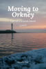 Moving to Orkney: Life on a Scottish Island - Rhonda Muir