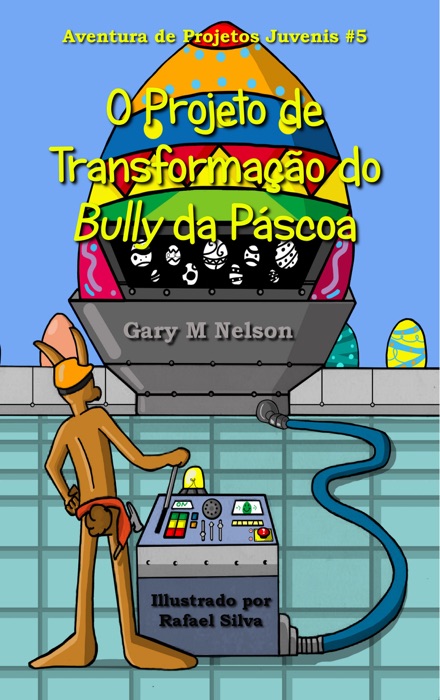 O Projeto de Transformação do Bully da Páscoa: Aventuras de Projetos Juvenis #5