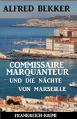 Commissaire Marquanteur und die Nächte von Marseille: Frankreich-Krimi - Alfred Bekker
