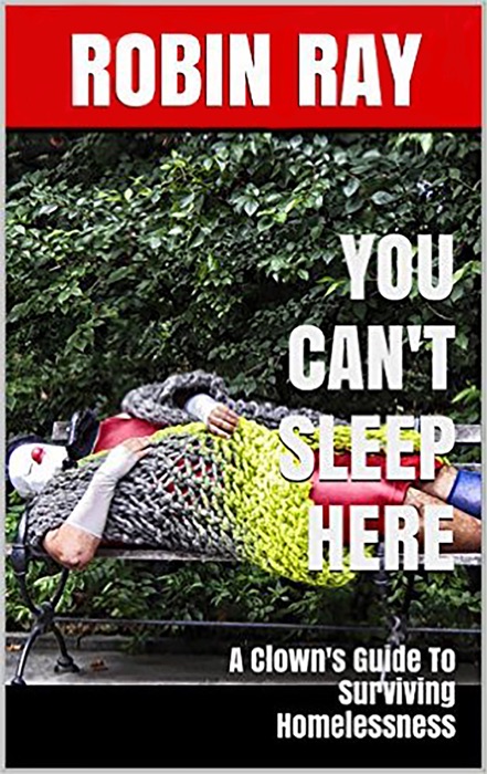 You Can't Sleep Here: A Clown's Guide to Surviving Homelessness