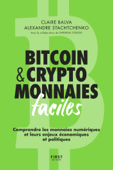 Bitcoin & cryptomonnaies faciles. Comprendre les monnaies numériques et leurs enjeux économiques et politiques - Claire Balva, Alexandre Stachtchenko & Gwendal Fossois