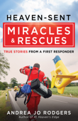 Heaven-Sent Miracles and Rescues - Andrea Jo Rodgers