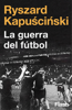 La guerra del fútbol (Colección Endebate) - Ryszard Kapuściński