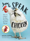 How to Speak Chicken - Melissa Caughey