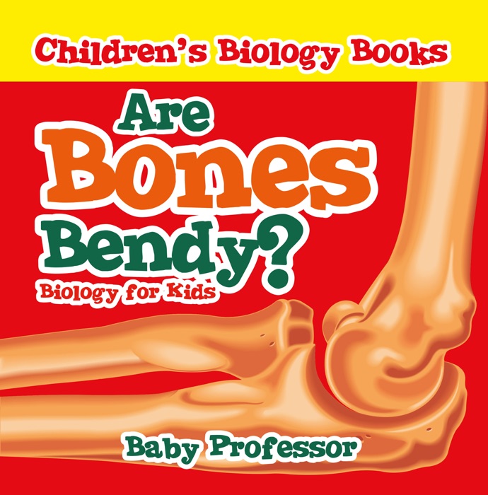 Are Bones Bendy? Biology for Kids  Children's Biology Books