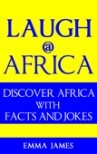 Laugh at Africa: Discover Africa with Facts and Jokes - Emma James