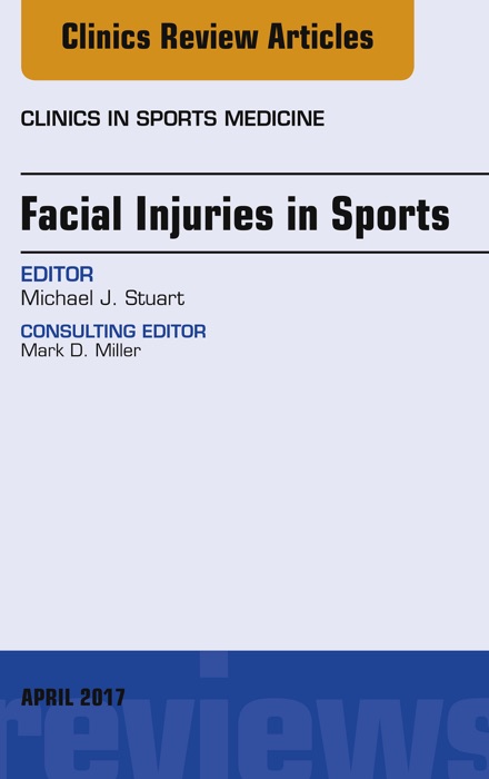 Facial Injuries in Sports, An Issue of Clinics in Sports Medicine, E-Book