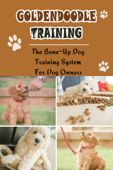 Goldendoodle Training: The Bone-Up Dog Training System For Dog Owners - ryan springer