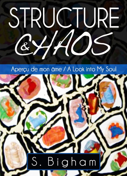 Structure & Chaos: Aperçu de mon âme / A Look into My Soul