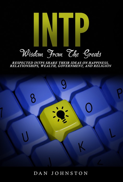 INTP Wisdom From The Greats: Respected INTPs Share Their Ideas On Happiness, Relationships, Wealth, Government, and Religion