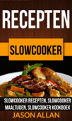 Recepten: Slowcooker - Slowcooker Recepten, Slowcooker Maaltijden, Slowcooker Kookboek - Jason Allan