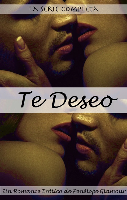 Te Deseo: La Serie Completa. Un Romance Erótico