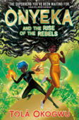 Onyeka and the Rise of the Rebels - Tolá Okogwu