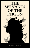 The Servants of the Person - Willie V Acosta