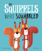 The Squirrels Who Squabbled - Rachel Bright & Jim Field