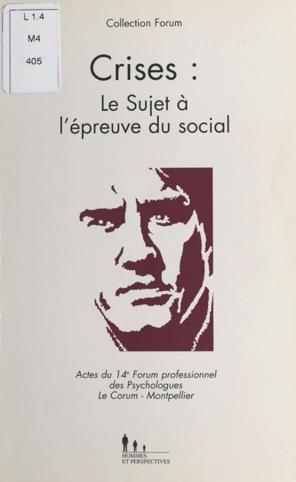 Crises : le sujet à l'épreuve du social. Actes du 14e Forum professionnel des psychologues, Le Corum, Montpellier