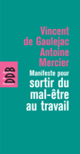 Manifeste pour sortir du mal-être au travail - Vincent de Gaulejac & Antoine Mercier