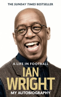 Ian Wright - A Life in Football: My Autobiography artwork
