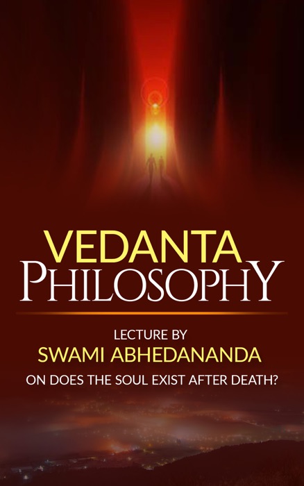 Vedanta Philosophy Lecture by Swami Abhedananda on Does the Soul Exist after Death?