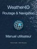 Weather4D Routage & Navigation Manuel utilisateur - Francis Fustier & Olivier Bouyssou