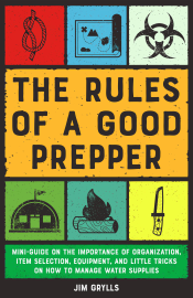 The Rules of a Good Prepper: Mini Guide on the Importance of Organization, Item Selection, Equipment, and Little Tricks on how to Manage Water Supplies