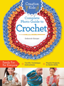 Creative Kids Complete Photo Guide to Crochet - Deborah Burger