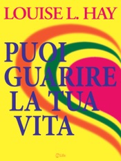 Puoi Guarire la Tua Vita