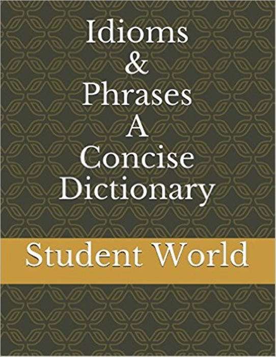 Idioms & Phrases: A Concise Dictionary