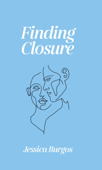 Finding Closure - Jessica Burgos