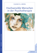 Hochsensible Menschen in der Psychotherapie - Elaine N. Aron & Christa Broermann