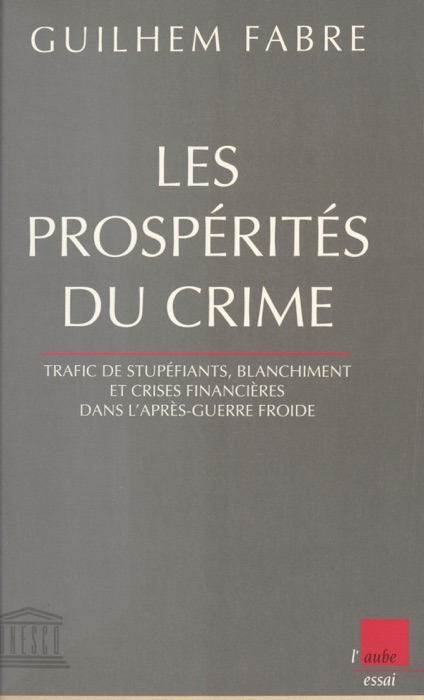 Les prospérités du crime : trafic de stupéfiants, blanchiment et crises financières dans l'après-guerre froide