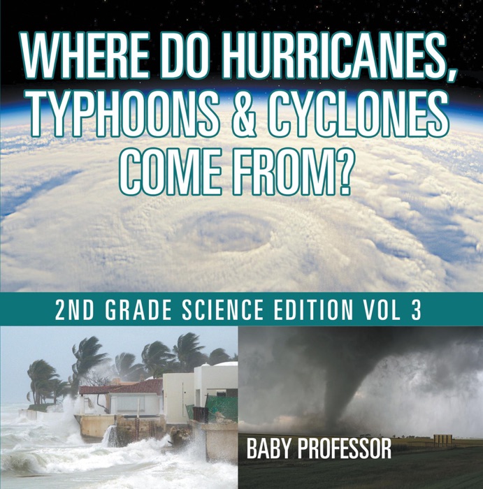 Where Do Hurricanes, Typhoons & Cyclones Come From?  2nd Grade Science Edition Vol 3