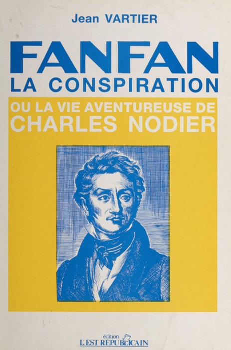 Fanfan-la-Conspiration ou la Vie aventureuse de Charles Nodier