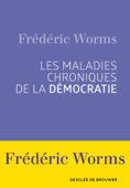 Les maladies chroniques de la démocratie - Frédéric Worms