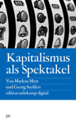 Kapitalismus als Spektakel - Markus Metz & Georg Seeßlen
