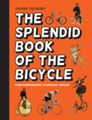 The Splendid Book of the Bicycle - Daniel Tatarsky