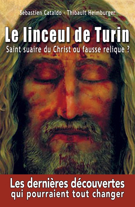 Le linceul de Turin - Saint Suaire du Christ ou fausse relique ?