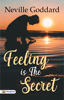 Feeling is the Secret: Feeling Is The Secret 1944 by Neville Goddard. - Neville Goddard
