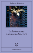 La letteratura nazista in America - Roberto Bolaño