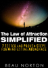 The Law of Attraction Simplified: 7 Tested and Proven Steps for Manifesting Abundance - Beau Norton