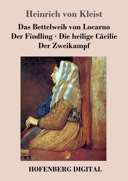 Das Bettelweib von Locarno / Der Findling / Die heilige Cäcilie / Der Zweikampf